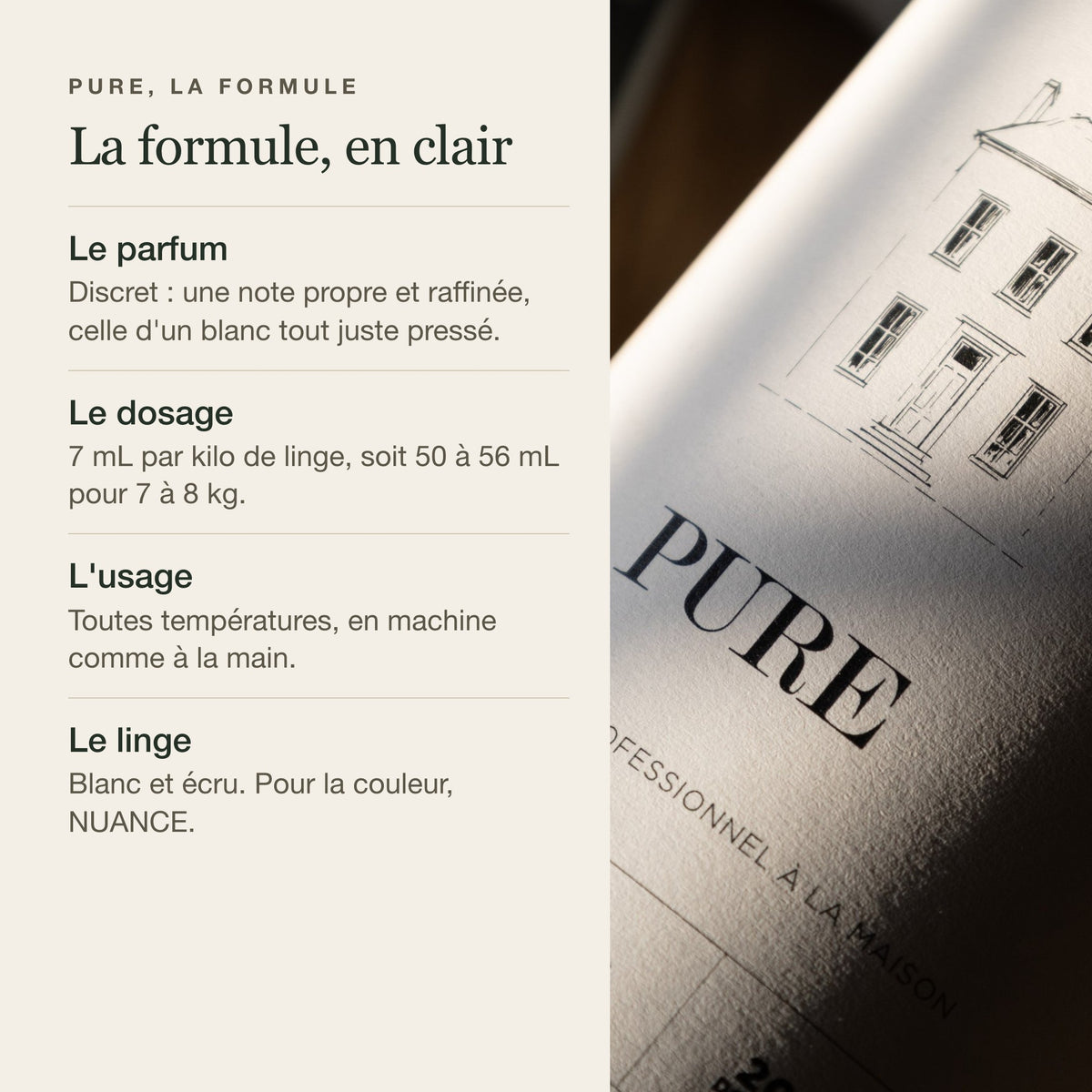 La formule PURE : parfum discret, 7 mL par kilo de linge, toutes températures, pour le blanc et l'écru